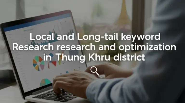 วิธีหาและปรับแต่งคำค้นหาเชิงท้องถิ่น (Local & Long-tail Keywords) สำหรับคนค้นหาในทุ่งครุ