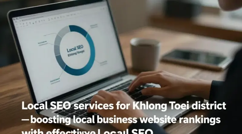 รับทำ SEO เขตคลองเตย: บริการเพิ่มอันดับเว็บไซต์สำหรับธุรกิจท้องถิ่นด้วยกลยุทธ์ Local SEO ที่ได้ผล