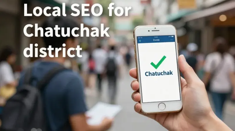 ทำไมการทำ Local SEO สำหรับเขตจตุจักรจึงสำคัญต่อธุรกิจท้องถิ่น