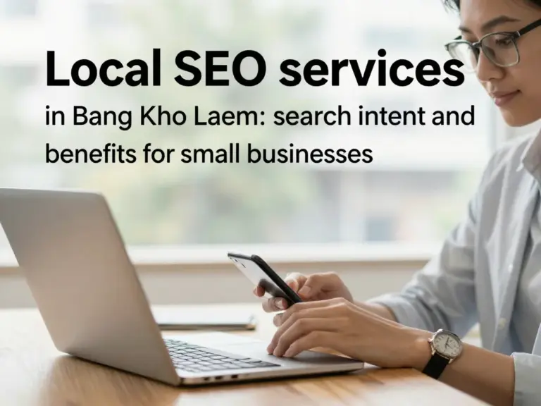ทำไมต้องใช้บริการรับทำ SEO ในเขตบางคอแหลม: เจตนาการค้นหาและประโยชน์ที่ธุรกิจท้องถิ่นจะได้รับ