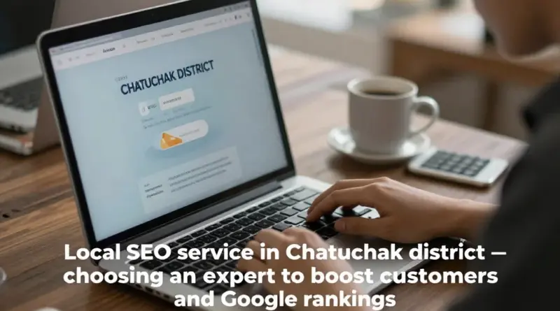 รับทำ SEO เขตจตุจักร: วิธีเลือกผู้เชี่ยวชาญท้องถิ่นที่ช่วยเพิ่มลูกค้าและอันดับบน Google