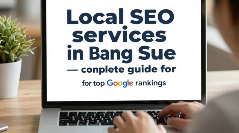รับทำ SEO เขตบางซื่อ: คู่มือครบถ้วนสำหรับธุรกิจท้องถิ่นที่ต้องการติดอันดับสูงบน Google