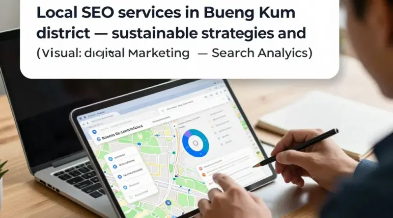 รับทำ SEO เขตบึงกุ่ม: เคล็ดลับการเลือกและบริการที่ช่วยเพิ่มอันดับท้องถิ่นอย่างยั่งยืน