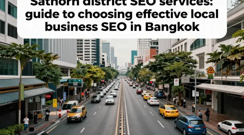 รับทำ SEO เขตสาทร: คู่มือเลือกใช้บริการที่ได้ผลจริงสำหรับธุรกิจท้องถิ่นในกรุงเทพฯ