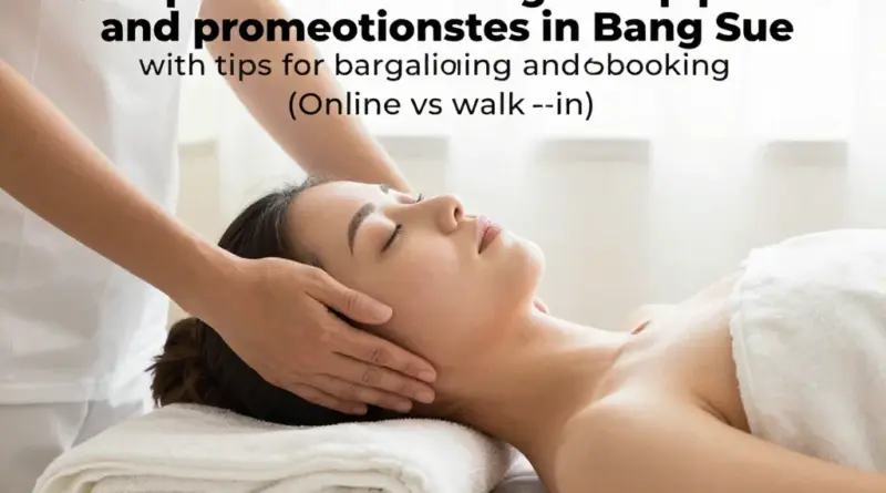 เปรียบเทียบราคาและโปรโมชั่นของร้านนวดในบางซื่อ พร้อมคำแนะนำการต่อรองและการจอง (ออนไลน์ vs walk-in)