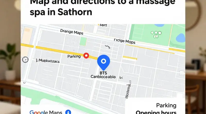 แผนที่และการเดินทางไปยังร้านนวดในสาทร — วิธีใช้ Google Maps, BTS, ที่จอดรถ และเวลาทำการ