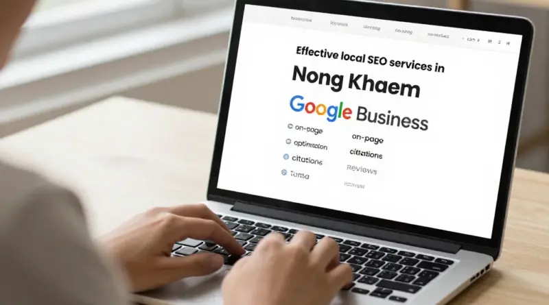 บริการ SEO ท้องถิ่นในหนองแขมที่ได้ผลจริง: อะไรควรรวมในแพ็กเกจ (Google Business, On-page, Local citations, รีวิว)