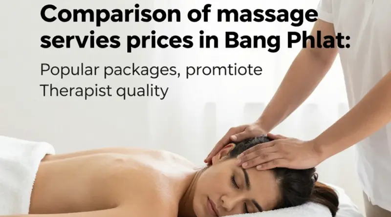 เปรียบเทียบบริการและราคาในบางพลัด: แพ็กเกจยอดนิยม, โปรโมชั่น, และวิธีประเมินคุณภาพนักนวด