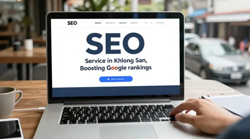 รับทำ SEO เขตคลองสาน เพิ่มอันดับ Google และดึงลูกค้าท้องถิ่นให้ธุรกิจโตไว