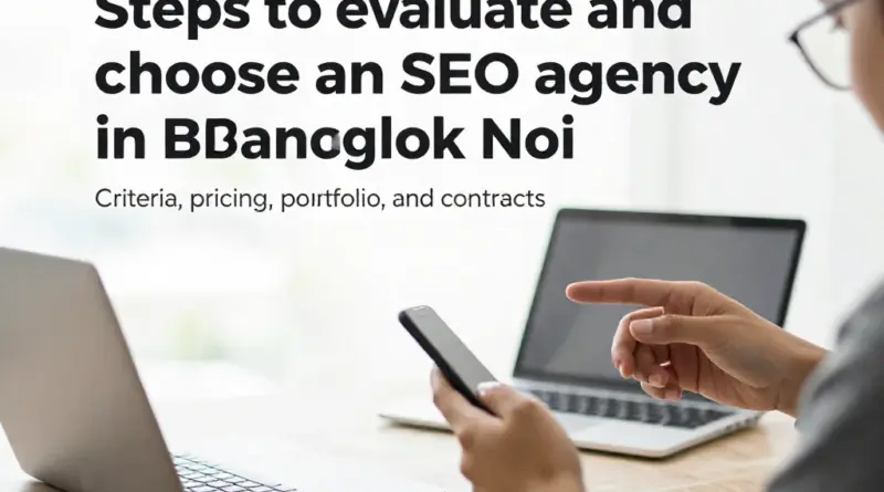 ขั้นตอนการประเมินและเลือกเอเจนซี่รับทำ SEO ในบางกอกน้อย: เกณฑ์ ราคา ผลงาน และสัญญา