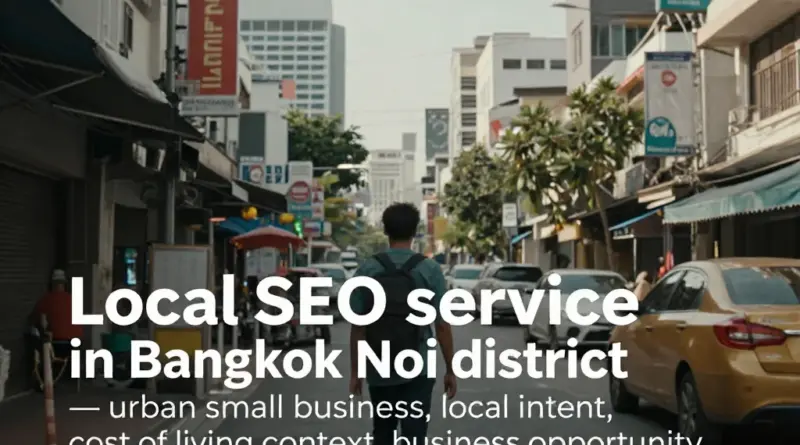 ทำไมต้องเลือกบริการรับทำ SEO ในเขตบางกอกน้อย: เจตนา ค่าครองชีพ และโอกาสทางธุรกิจท้องถิ่น