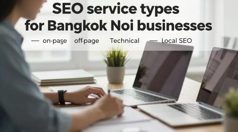 บริการรับทำ SEO แบบไหนที่เหมาะกับธุรกิจในบางกอกน้อย: On-page, Off-page, Technical และ Local SEO