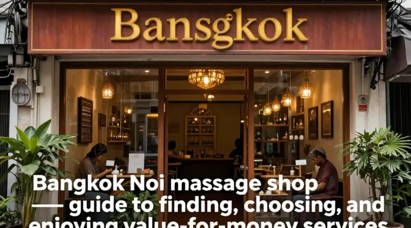 ร้านนวด เขตบางกอกน้อย: คู่มือค้นหา เลือก และใช้บริการอย่างคุ้มค่า
