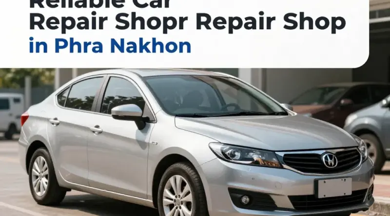 Best Car Repair Shops in Phra Nakhon for Reliable Service