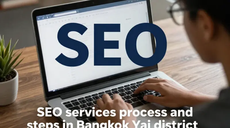 บริการรับทำ SEO เขตบางกอกใหญ่มีกระบวนการและขั้นตอนอย่างไร