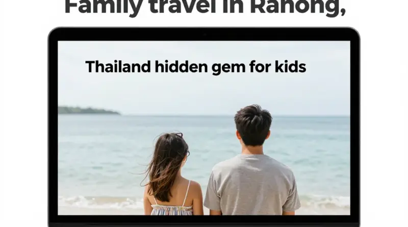 Why Ranong Is Thailand’s Best Kept Secret for Families Traveling with Kids